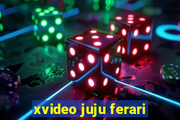 xvideo juju ferari